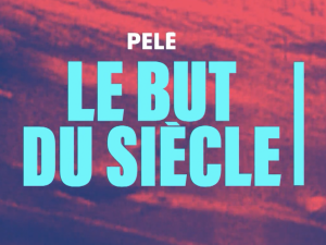 Pelé, le but du siècle – Canal+ CFC